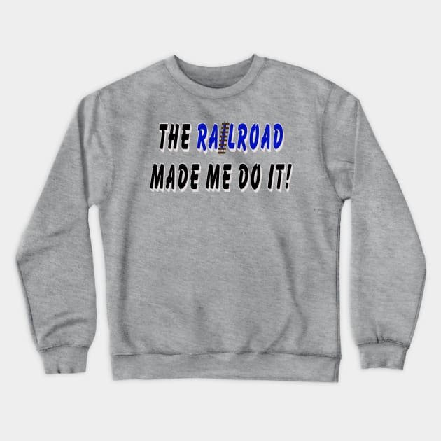 The railroad made me do it Crewneck Sweatshirt by Orchid's Art